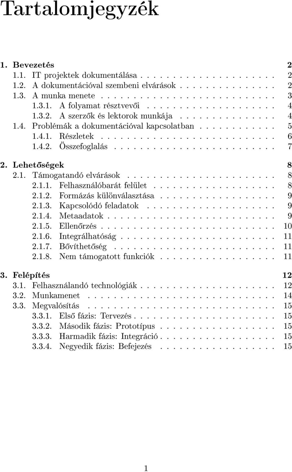 ........................ 7 2. Lehet ségek 8 2.1. Támogatandó elvárások....................... 8 2.1.1. Felhasználóbarát felület................... 8 2.1.2. Formázás különválasztása.................. 9 2.