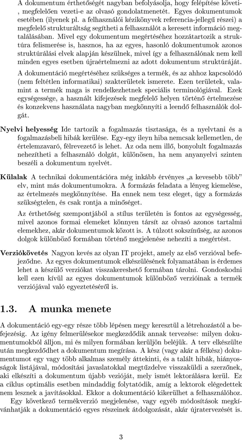 Mivel egy dokumentum megértéséhez hozzátartozik a struktúra felismerése is, hasznos, ha az egyes, hasonló dokumentumok azonos struktúrálási elvek alapján készülnek, mivel így a felhasználónak nem