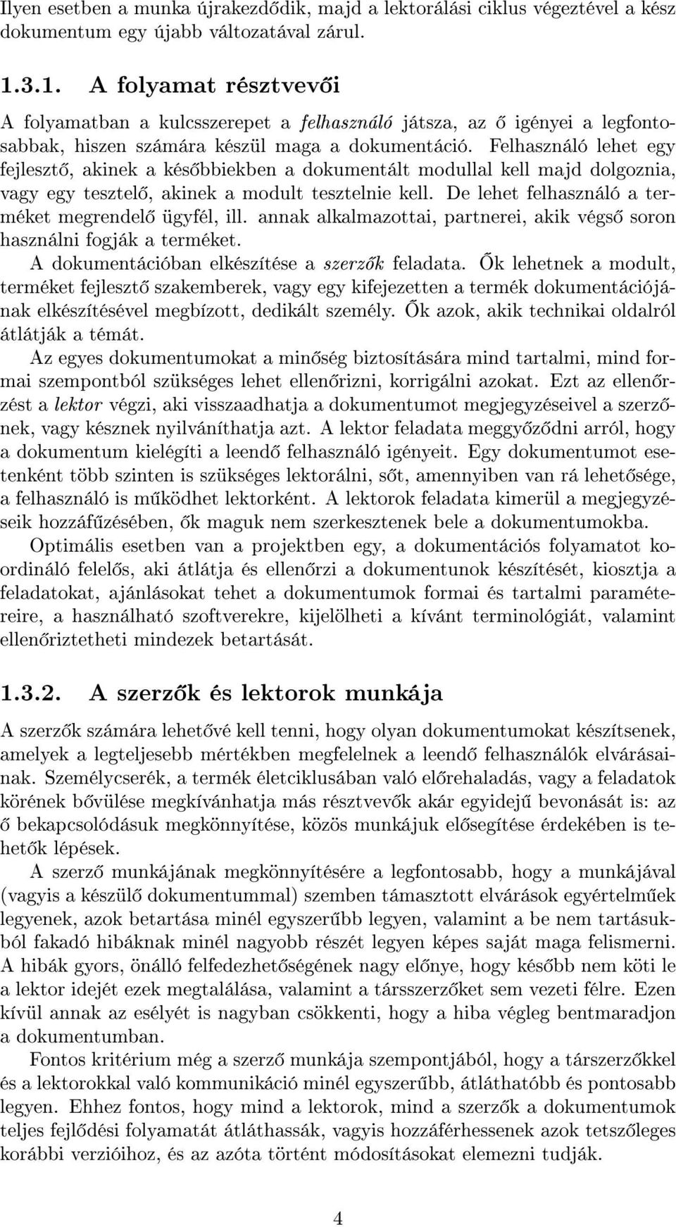 Felhasználó lehet egy fejleszt, akinek a kés bbiekben a dokumentált modullal kell majd dolgoznia, vagy egy tesztel, akinek a modult tesztelnie kell.