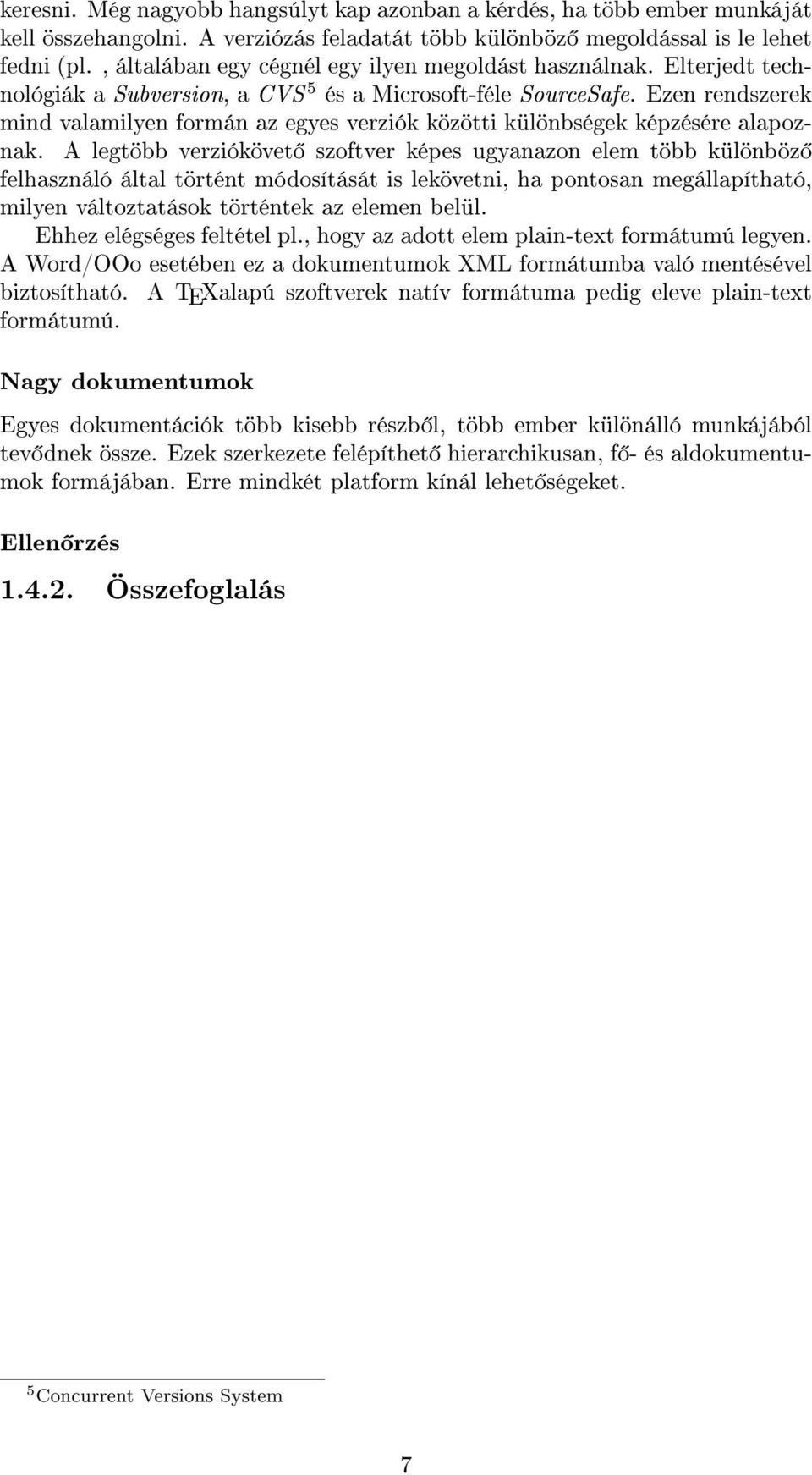 Ezen rendszerek mind valamilyen formán az egyes verziók közötti különbségek képzésére alapoznak.