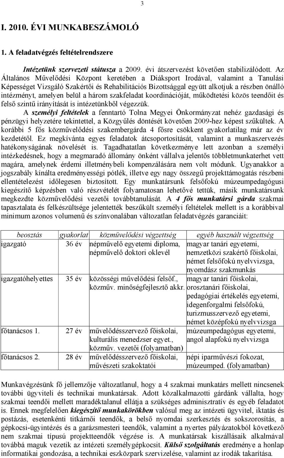 belül a három szakfeladat koordinációját, működtetési közös teendőit és felső szintű irányítását is intézetünkből végezzük.