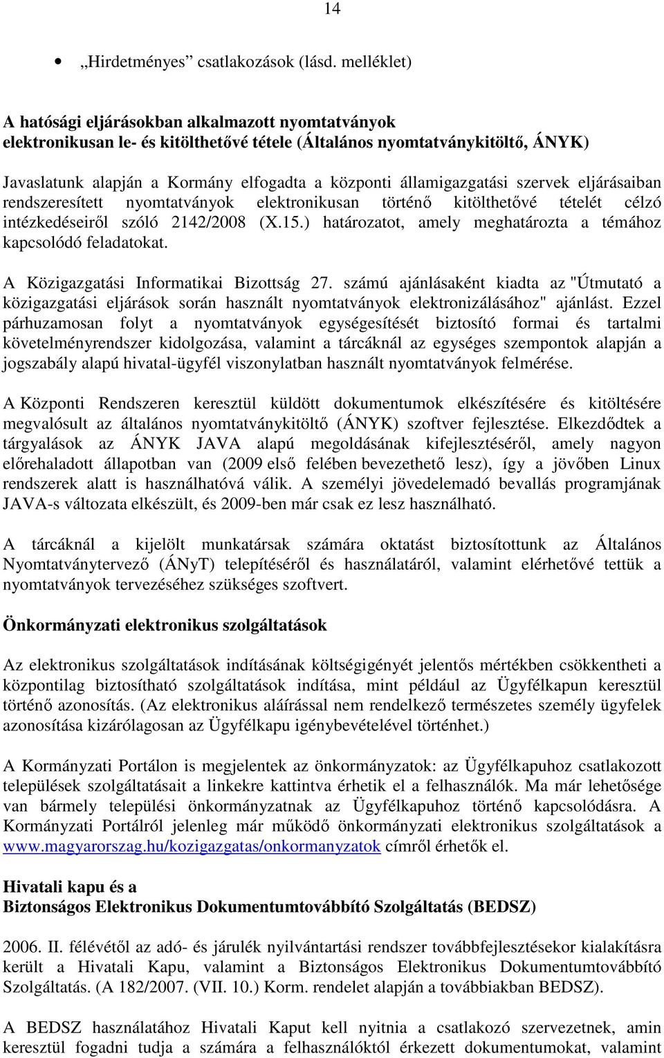 államigazgatási szervek eljárásaiban rendszeresített nyomtatványok elektronikusan történı kitölthetıvé tételét célzó intézkedéseirıl szóló 2142/2008 (X.15.