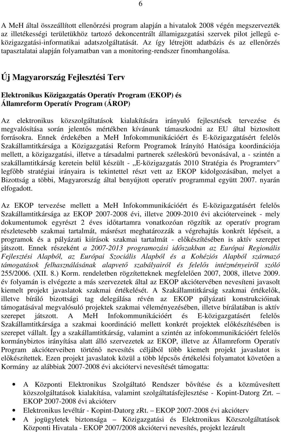 Új Magyarország Fejlesztési Terv Elektronikus Közigazgatás Operatív Program (EKOP) és Államreform Operatív Program (ÁROP) Az elektronikus közszolgáltatások kialakítására irányuló fejlesztések