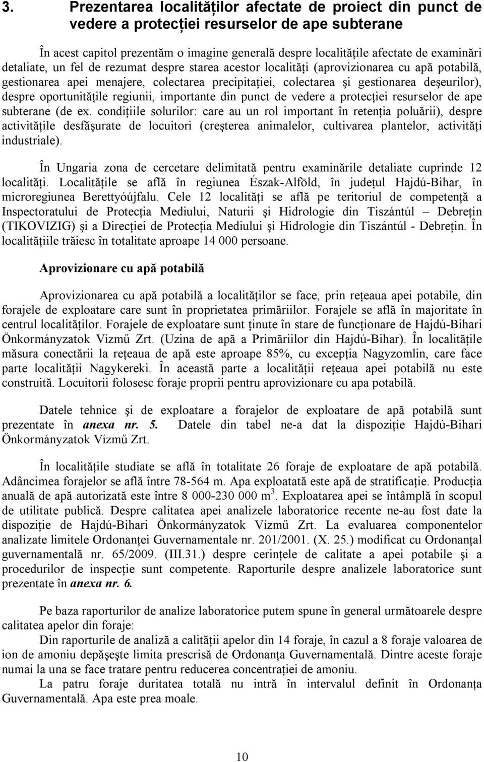 oportunităţile regiunii, importante din punct de vedere a protecţiei resurselor de ape subterane (de ex.