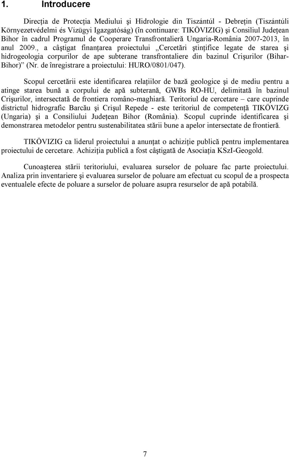 , a câştigat finanţarea proiectului Cercetări ştinţifice legate de starea şi hidrogeologia corpurilor de ape subterane transfrontaliere din bazinul Crişurilor (Bihar- Bihor) (Nr.