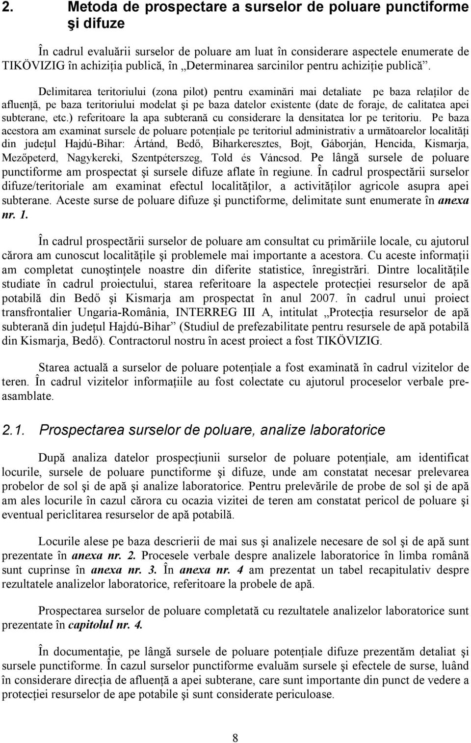 Delimitarea teritoriului (zona pilot) pentru examinări mai detaliate pe baza relaţilor de afluenţă, pe baza teritoriului modelat şi pe baza datelor existente (date de foraje, de calitatea apei