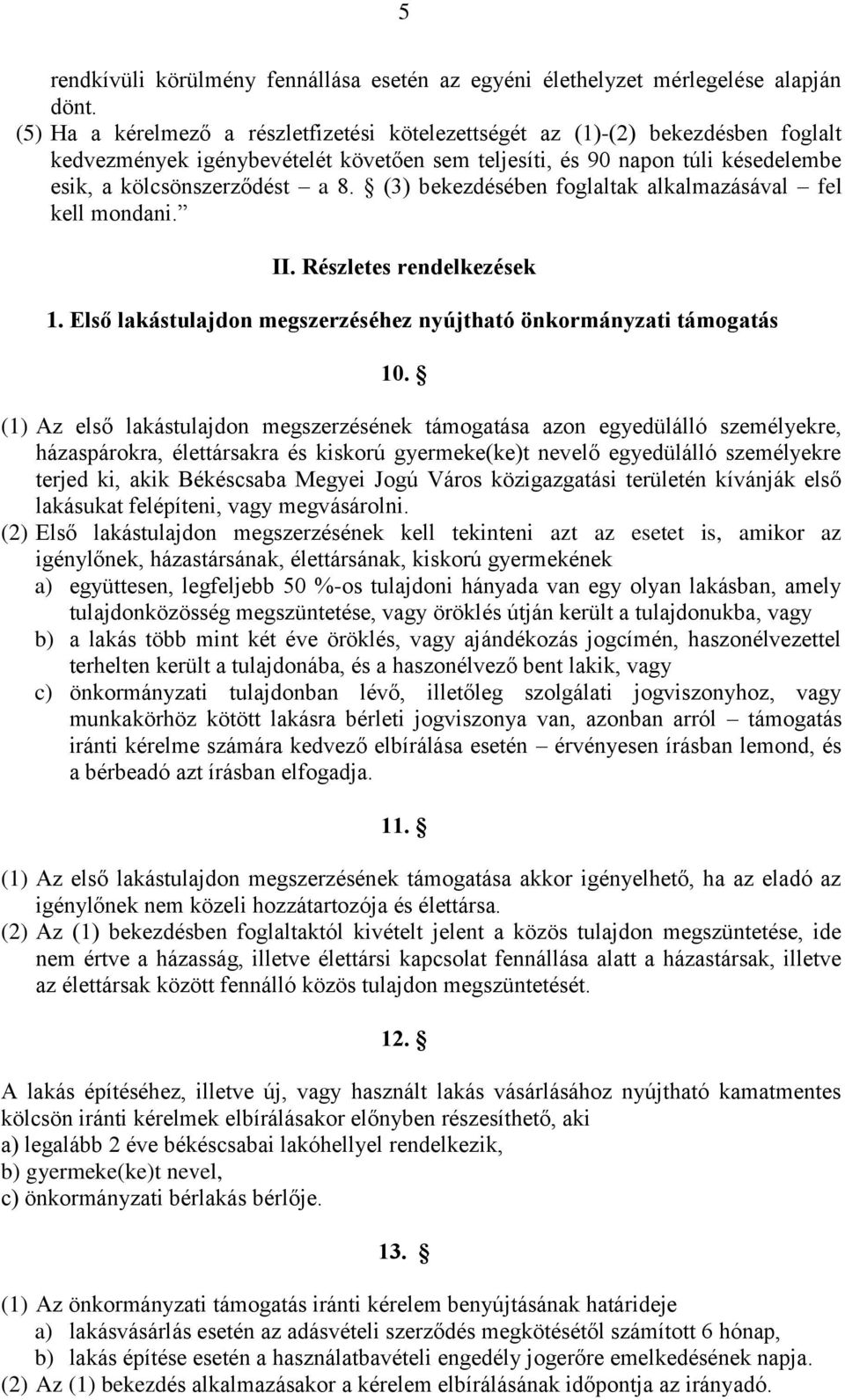 (3) bekezdésében foglaltak alkalmazásával fel kell mondani. II. Részletes rendelkezések 1. Első lakástulajdon megszerzéséhez nyújtható önkormányzati támogatás 10.