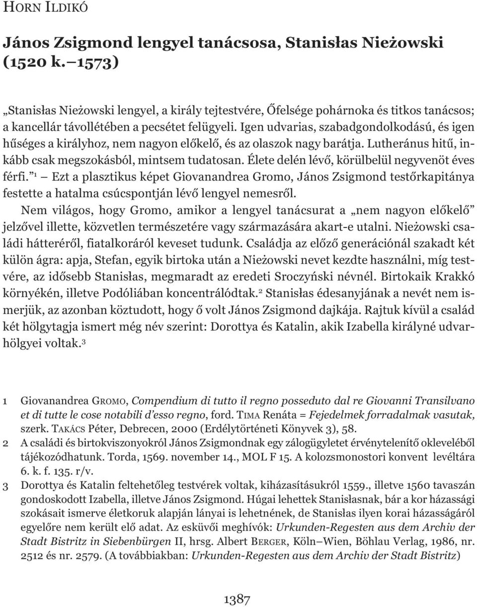 Igen udvarias, szabadgondolkodású, és igen hűséges a királyhoz, nem nagyon előkelő, és az olaszok nagy barátja. Lutheránus hitű, inkább csak megszokásból, mintsem tudatosan.