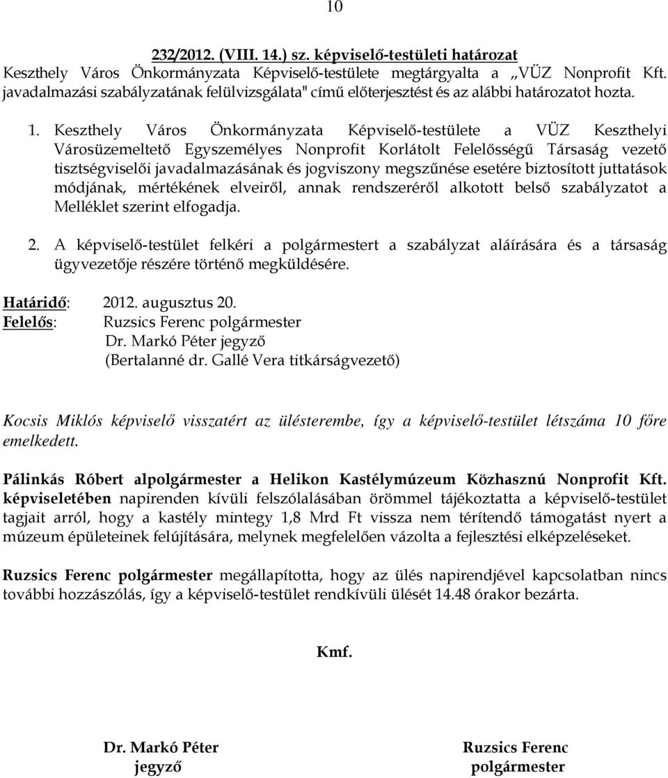 Keszthely Város Önkormányzata Képviselı-testülete a VÜZ Keszthelyi Városüzemeltetı Egyszemélyes Nonprofit Korlátolt Felelısségő Társaság vezetı tisztségviselıi javadalmazásának és jogviszony