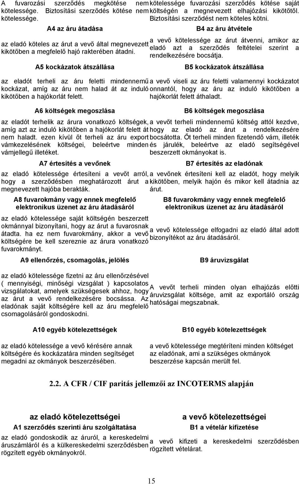 hajó rakterében átadni. rendelkezésére bocsátja.