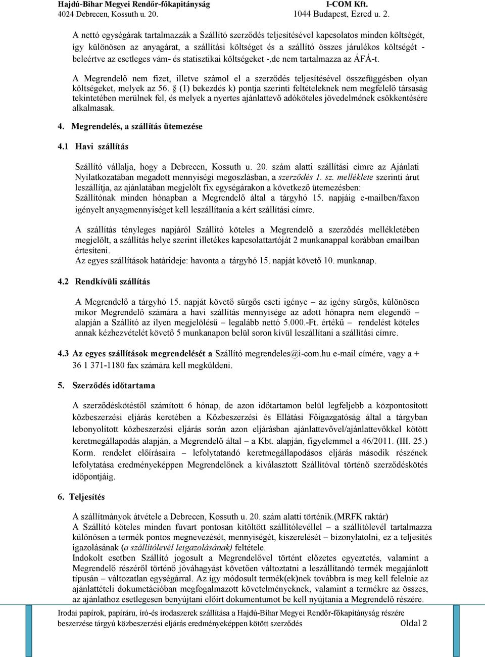 A Megrendelı nem fizet, illetve számol el a szerzıdés teljesítésével összefüggésben olyan költségeket, melyek az 56.