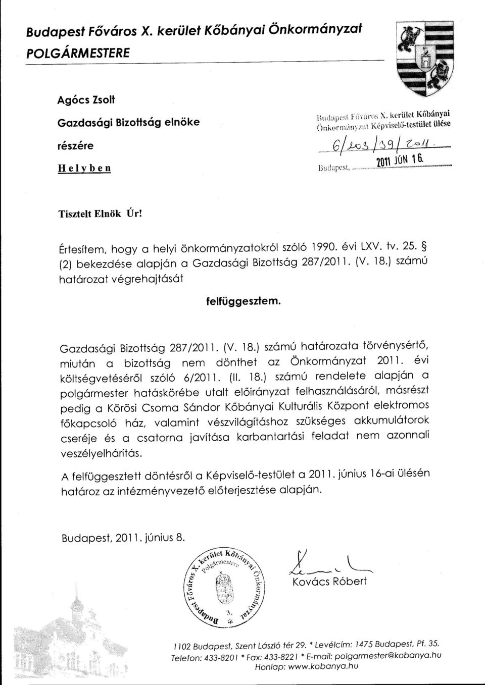 (2) bekezdése alapján a Gazdasági Bizottság 287/2011. (V. 18.) számú határozat végrehajtását felfüggesztem. Gazdasági Bizottság 287/2011. (V. 18.) számú határozata törvénysértő, miután a bizottság nem dönthet az Önkormányzat 20 ll.