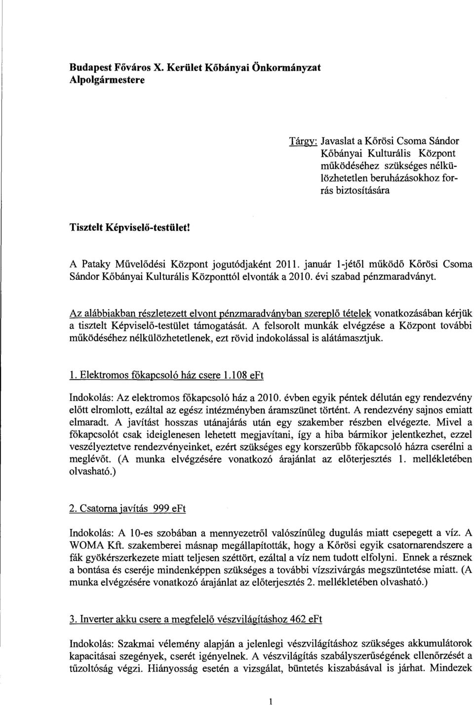 Képviselő-testület! A Pataky Művelődési Központ jogutódjaként 2011. január l-jétől működő Körösi Csoma Sándor Kőbányai Kulturális Központtól elvonták a 2010.