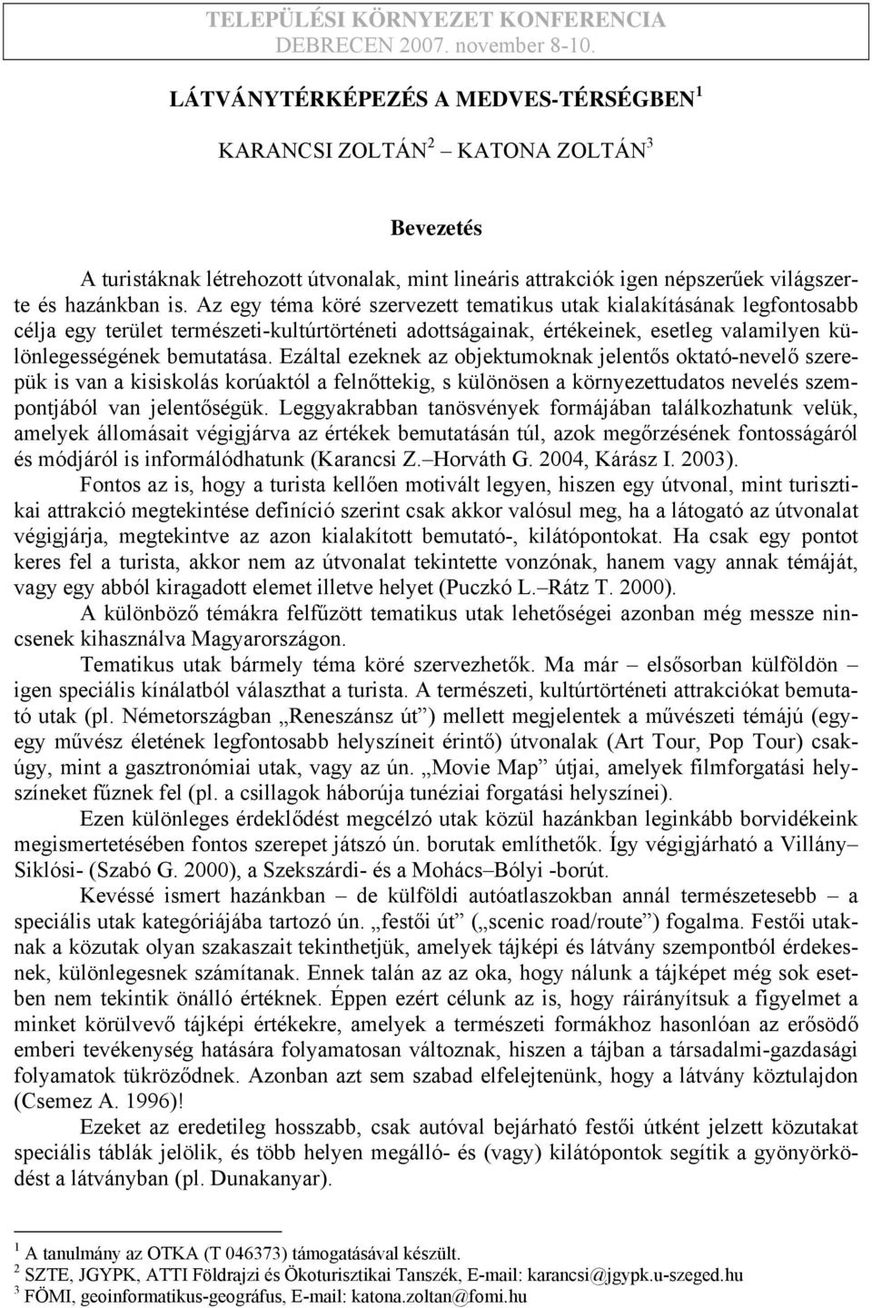 Az egy téma köré szervezett tematikus utak kialakításának legfontosabb célja egy terület természeti-kultúrtörténeti adottságainak, értékeinek, esetleg valamilyen különlegességének bemutatása.