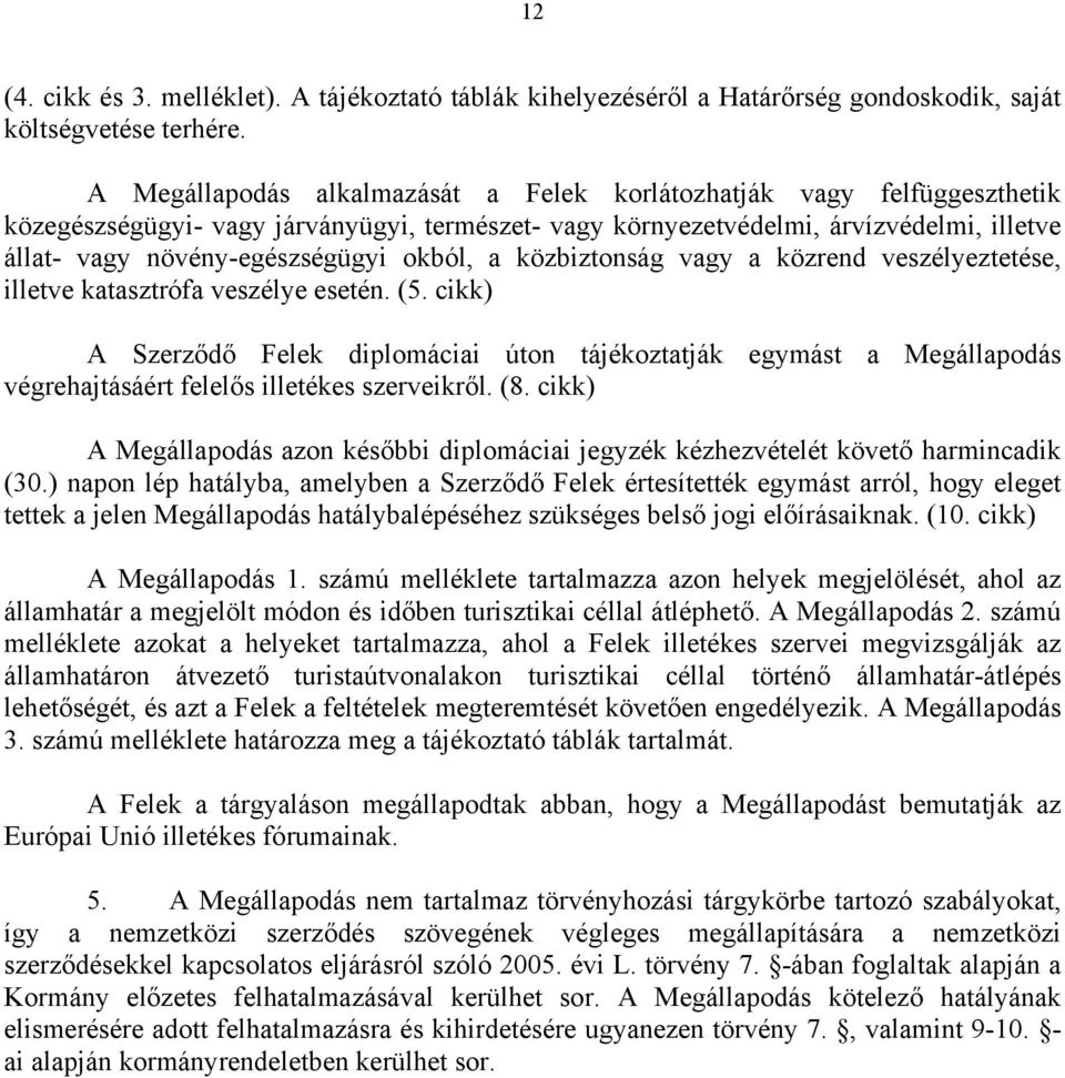 okból, a közbiztonság vagy a közrend veszélyeztetése, illetve katasztrófa veszélye esetén. (5.