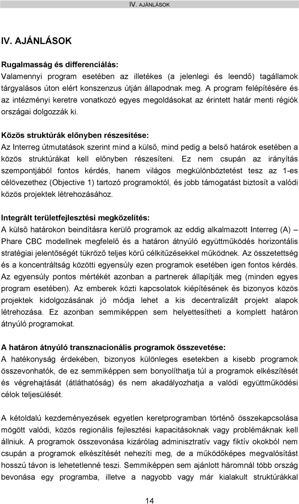 Közös struktúrák előnyben részesítése: Az Interreg útmutatások szerint mind a külső, mind pedig a belső határok esetében a közös struktúrákat kell előnyben részesíteni.