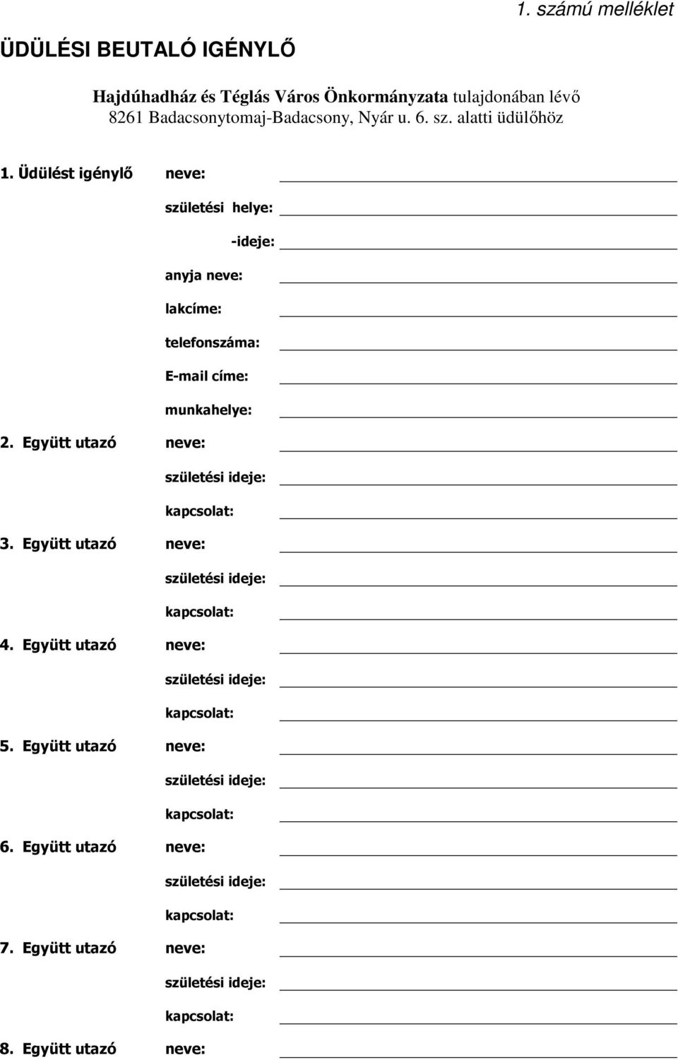 Üdülést igénylő neve: születési helye: -ideje: anyja neve: lakcíme: telefonszáma: E-mail címe: munkahelye: