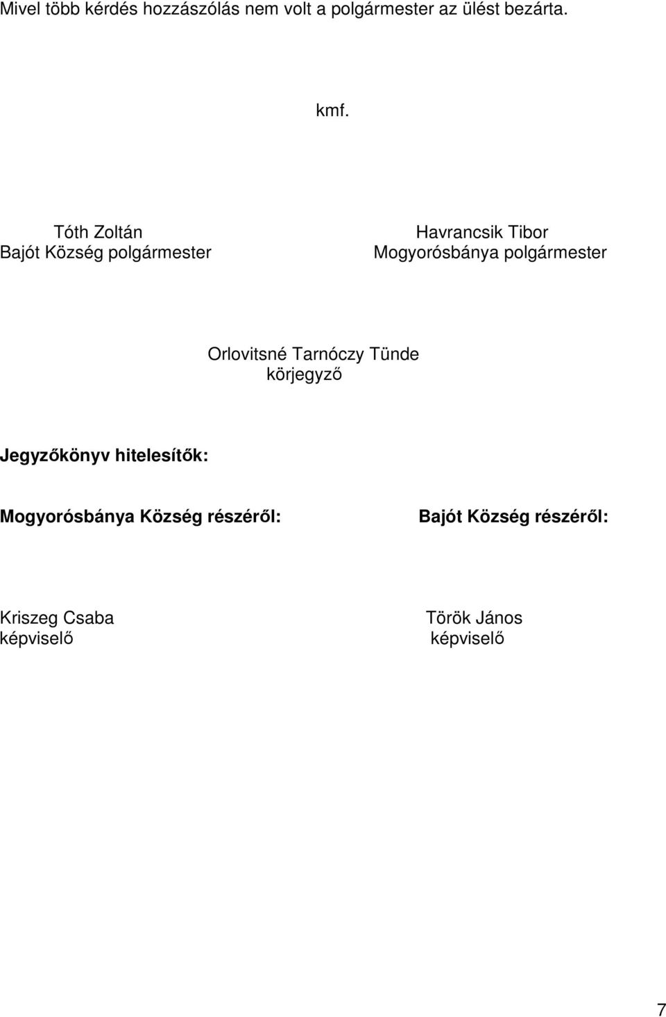 polgármester Orlovitsné Tarnóczy Tünde körjegyző Jegyzőkönyv hitelesítők: