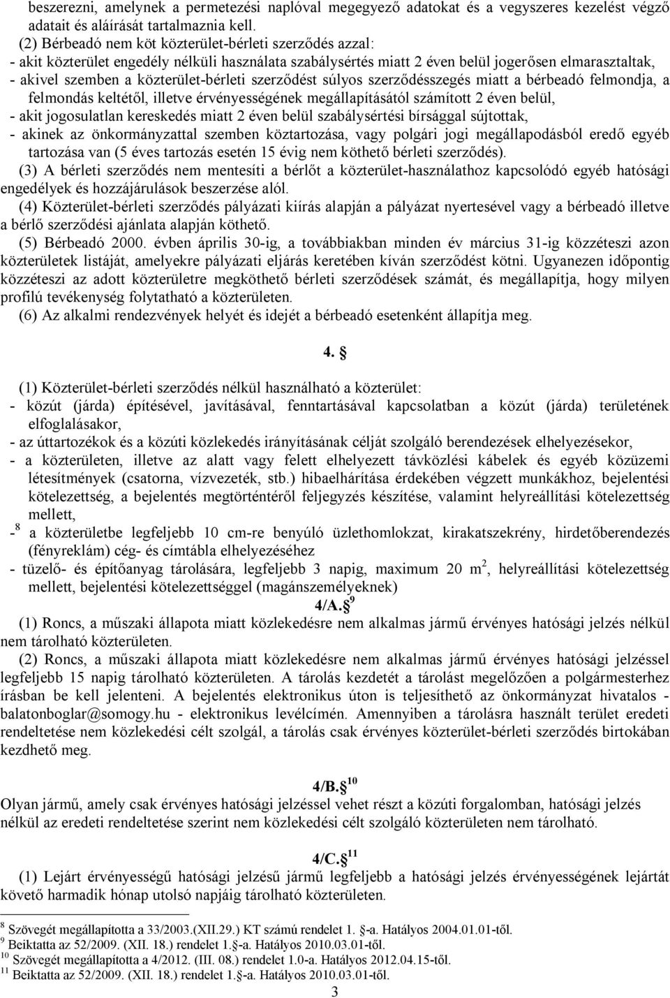 szerződést súlyos szerződésszegés miatt a bérbeadó felmondja, a felmondás keltétől, illetve érvényességének megállapításától számított 2 éven belül, - akit jogosulatlan kereskedés miatt 2 éven belül