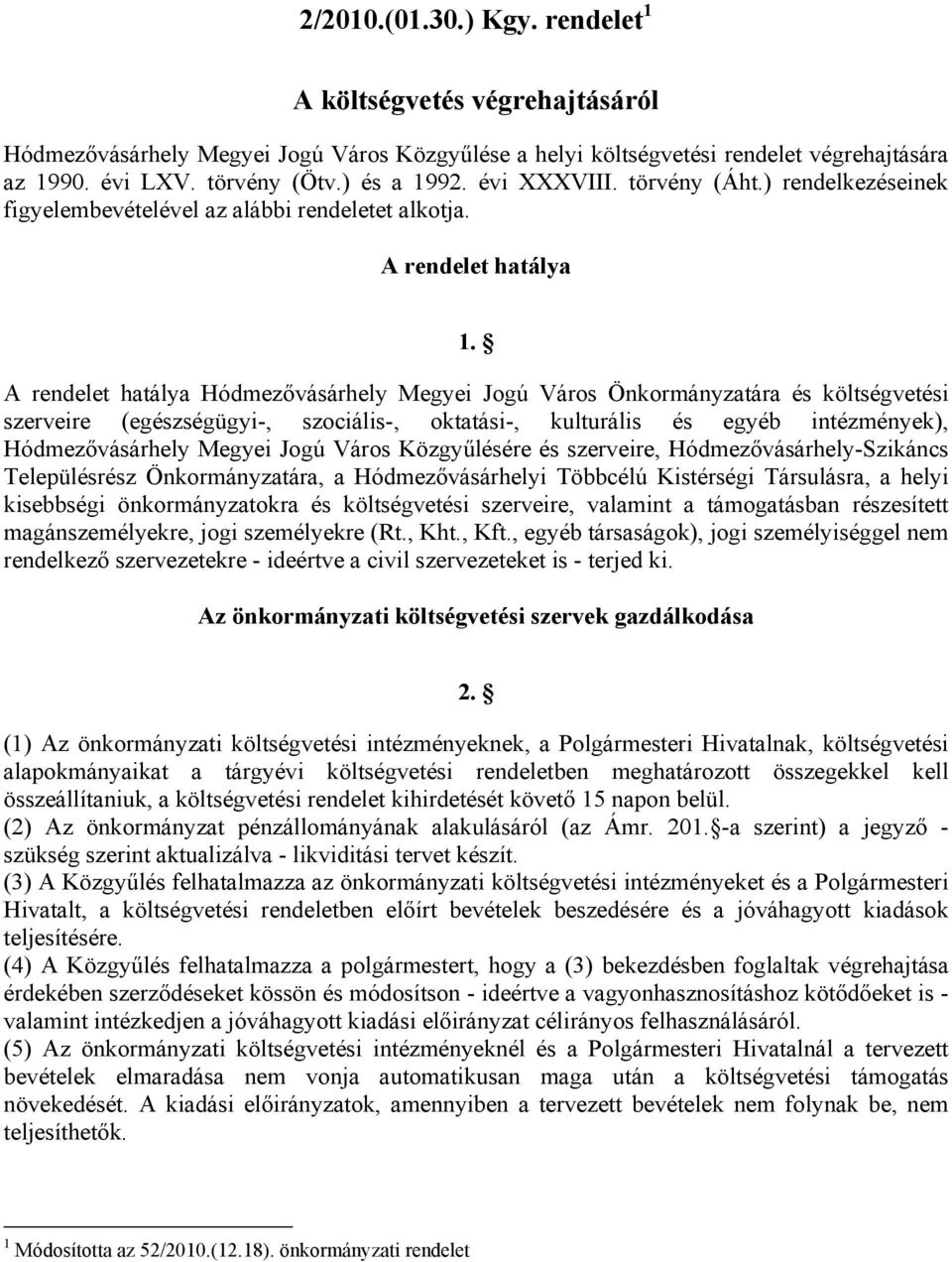 A rendelet hatálya Hódmezővásárhely Megyei Jogú Város Önkormányzatára és költségvetési szerveire (egészségügyi-, szociális-, oktatási-, kulturális és egyéb intézmények), Hódmezővásárhely Megyei Jogú