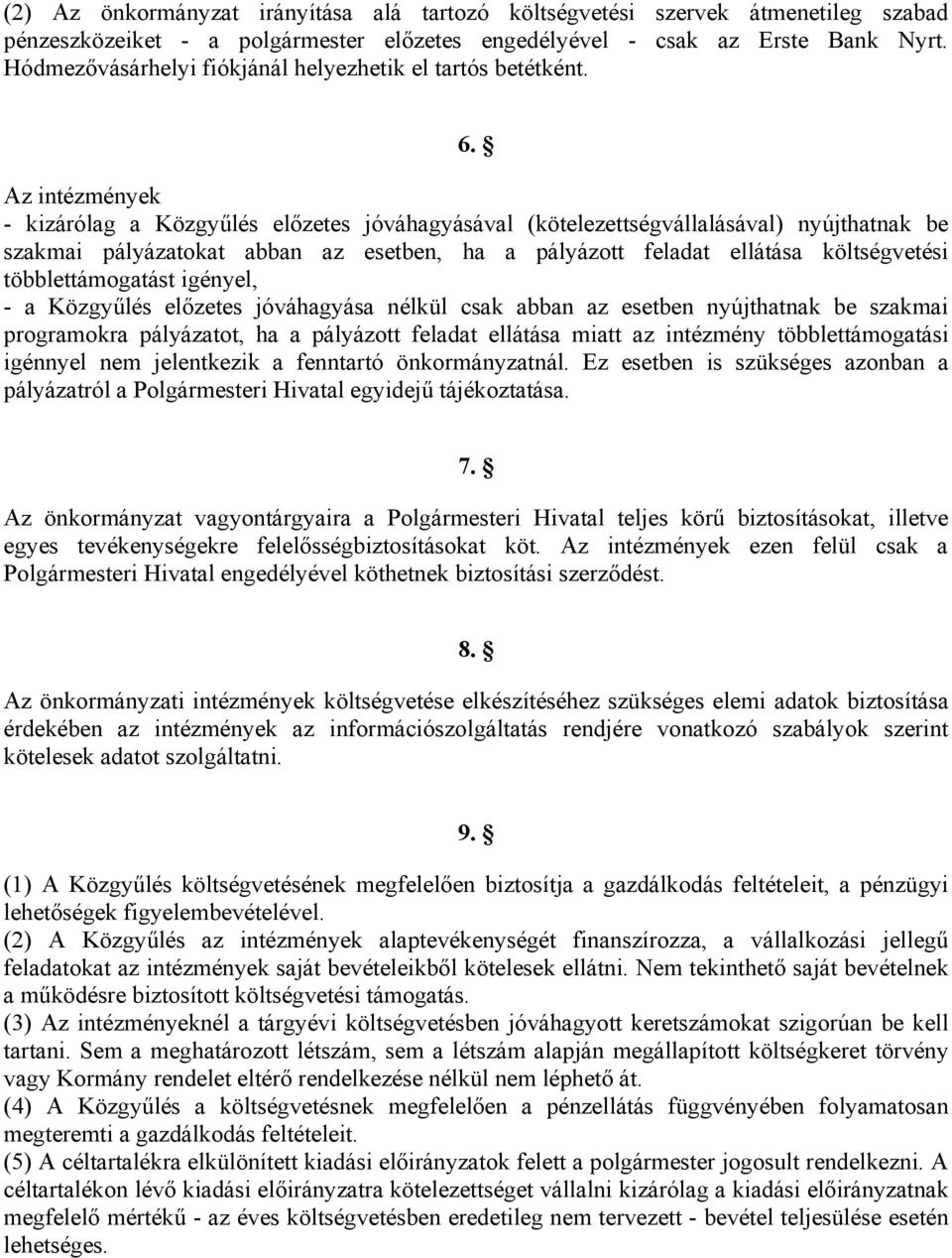 Az intézmények - kizárólag a Közgyűlés előzetes jóváhagyásával (kötelezettségvállalásával) nyújthatnak be szakmai pályázatokat abban az esetben, ha a pályázott feladat ellátása költségvetési