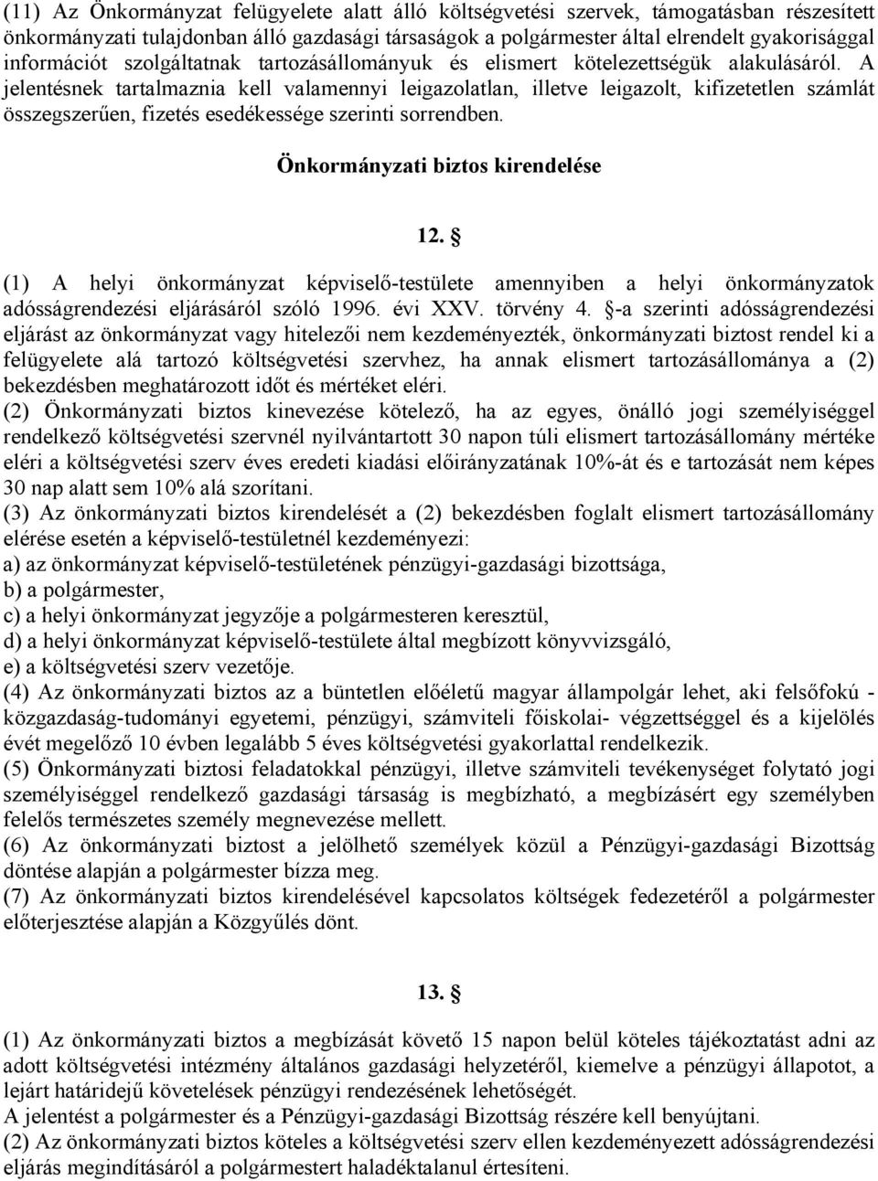 A jelentésnek tartalmaznia kell valamennyi leigazolatlan, illetve leigazolt, kifizetetlen számlát összegszerűen, fizetés esedékessége szerinti sorrendben. Önkormányzati biztos kirendelése 12.