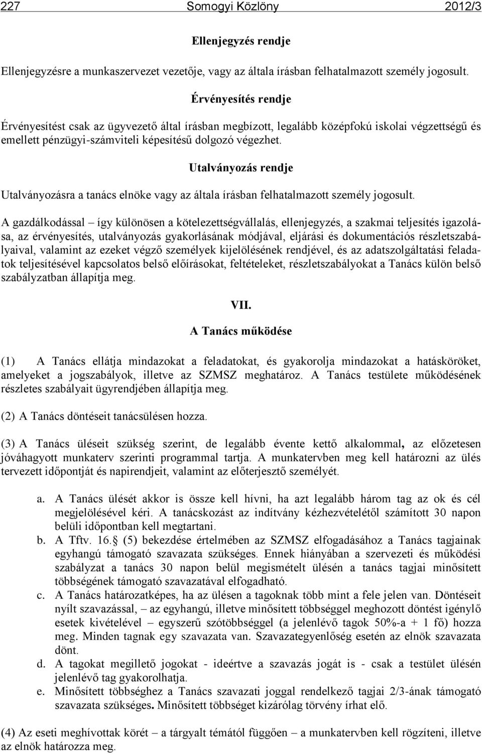 Utalványozás rendje Utalványozásra a tanács elnöke vagy az általa írásban felhatalmazott személy jogosult.