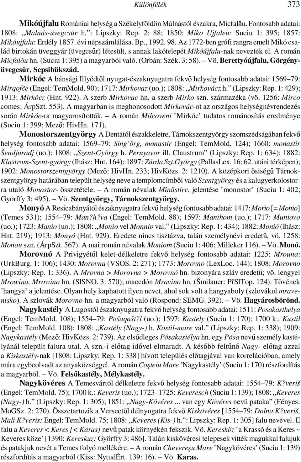 Az 1772-ben grófi rangra emelt Mikó család birtokán üveggyár (üvegcsűr) létesült, s annak lakótelepét Mikóújfalu-nak nevezték el. A román Micfal%u hn. (Suciu 1: 395) a magyarból való. (Orbán: Szék.