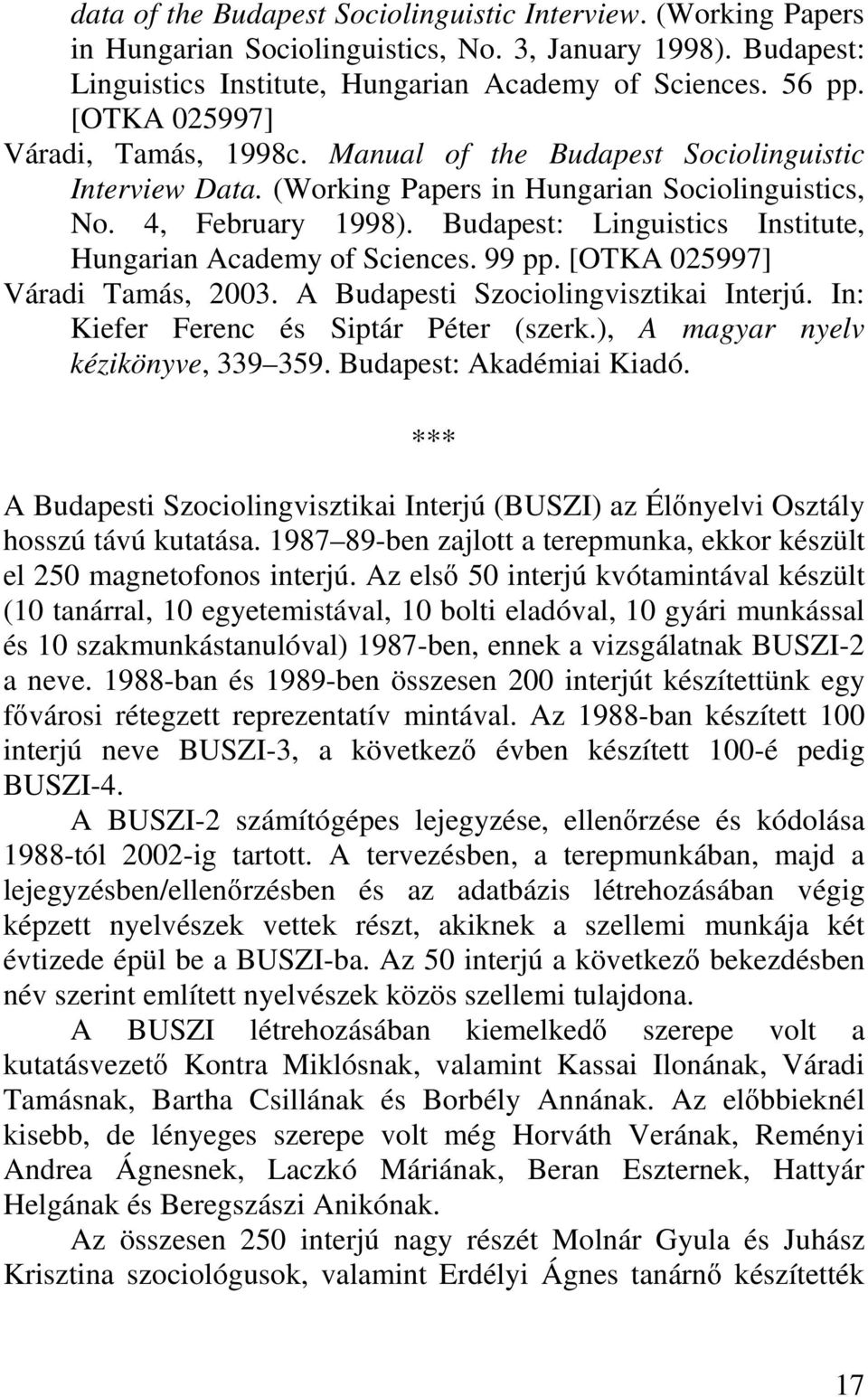 Budapest: Linguistics Institute, Hungarian Academy of Sciences. 99 pp. [OTKA 025997] Váradi Tamás, 2003. A Budapesti Szociolingvisztikai Interjú. In: Kiefer Ferenc és Siptár Péter (szerk.