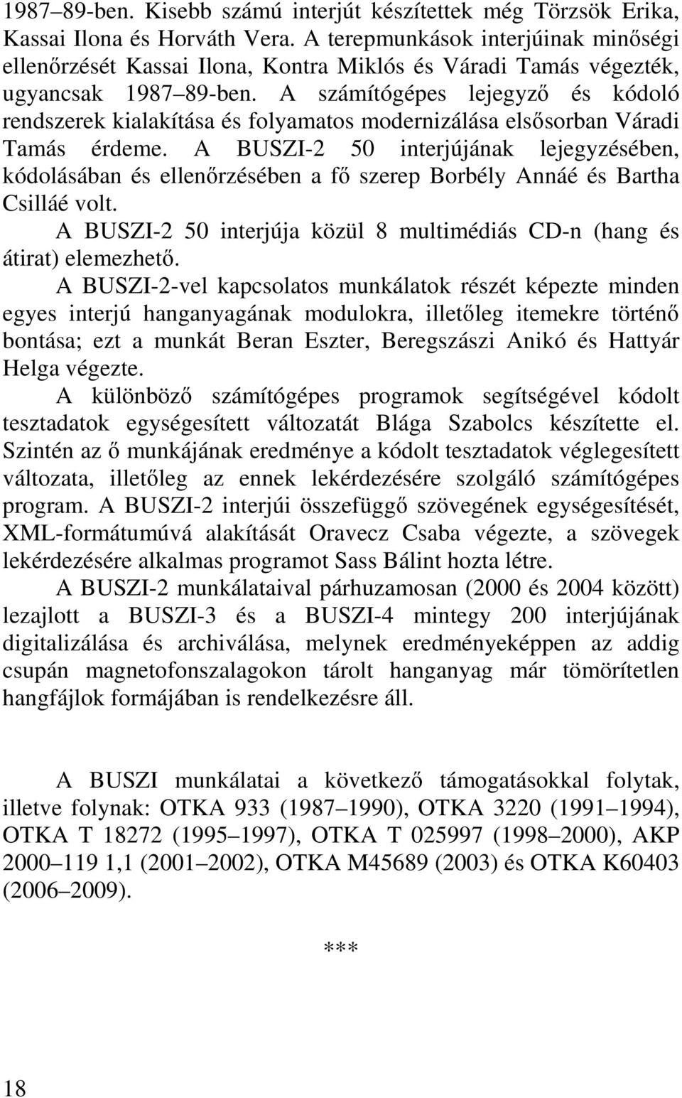 A számítógépes lejegyzı és kódoló rendszerek kialakítása és folyamatos modernizálása elsısorban Váradi Tamás érdeme.