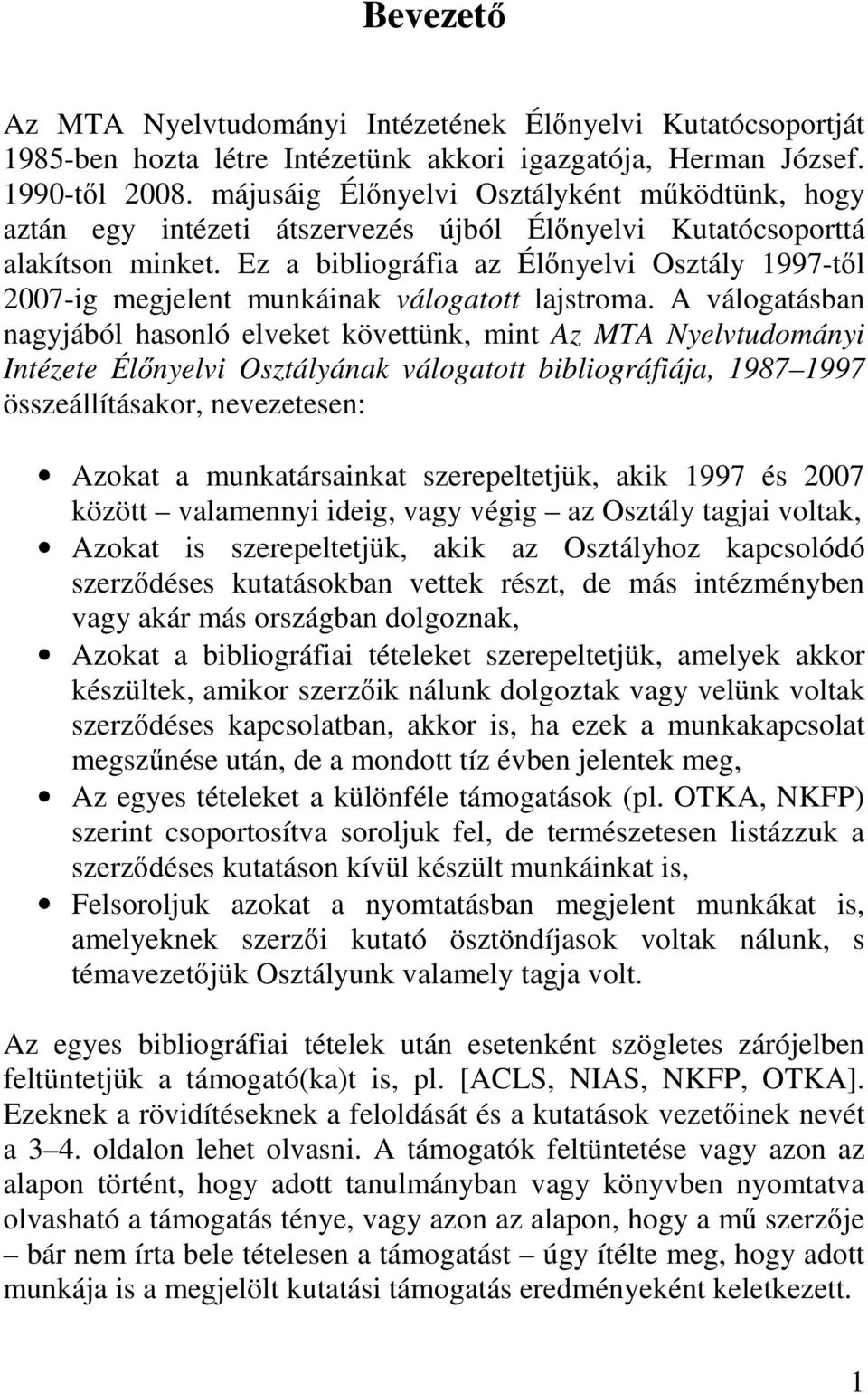 Ez a bibliográfia az Élınyelvi Osztály 1997-tıl 2007-ig megjelent munkáinak válogatott lajstroma.