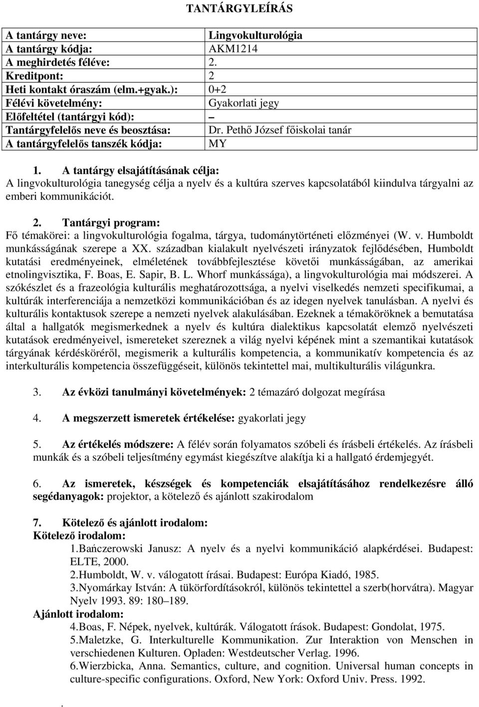 Fő témakörei: a lingvokulturológia fogalma, tárgya, tudománytörténeti előzményei (W. v. Humboldt munkásságának szerepe a XX.