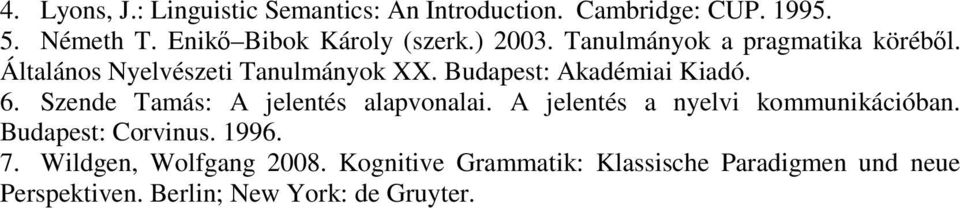 Budapest: Akadémiai Kiadó. 6. Szende Tamás: A jelentés alapvonalai. A jelentés a nyelvi kommunikációban.