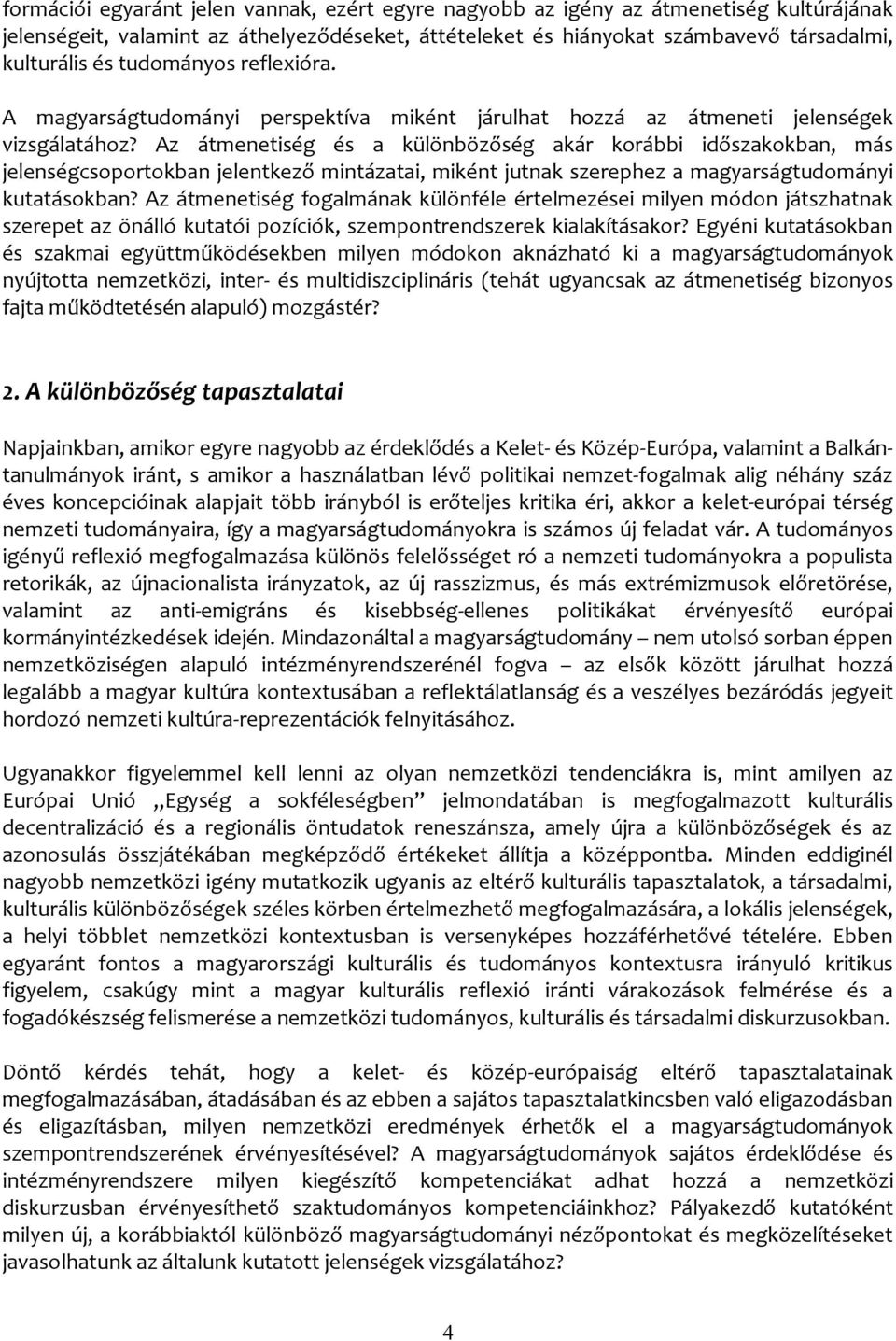 Az átmenetiség és a különbözőség akár korábbi időszakokban, más jelenségcsoportokban jelentkező mintázatai, miként jutnak szerephez a magyarságtudományi kutatásokban?