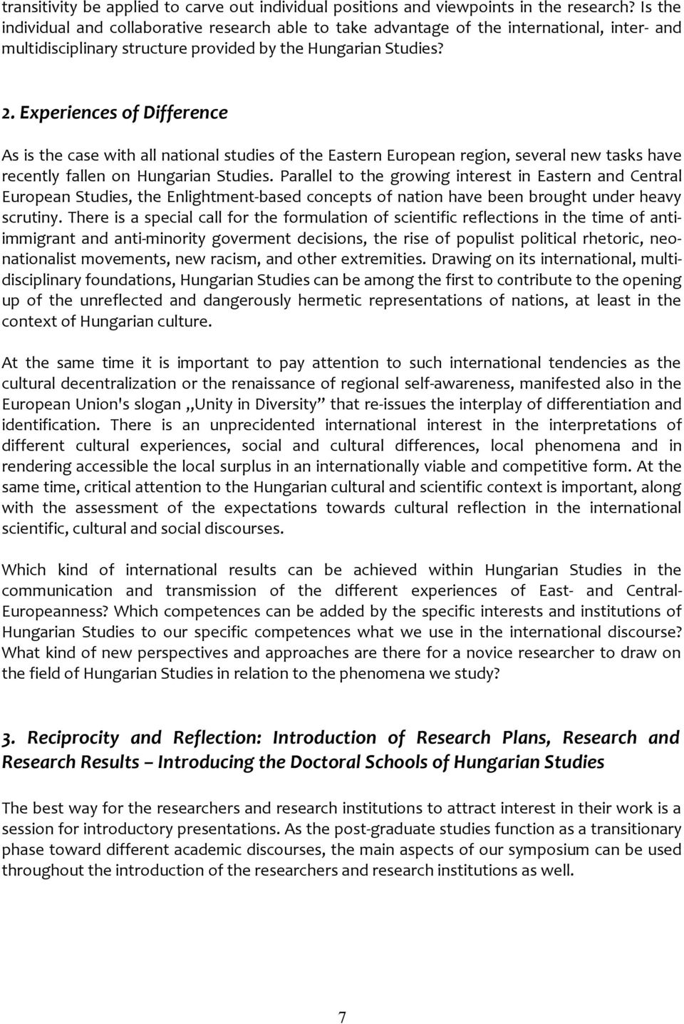 Experiences of Difference As is the case with all national studies of the Eastern European region, several new tasks have recently fallen on Hungarian Studies.