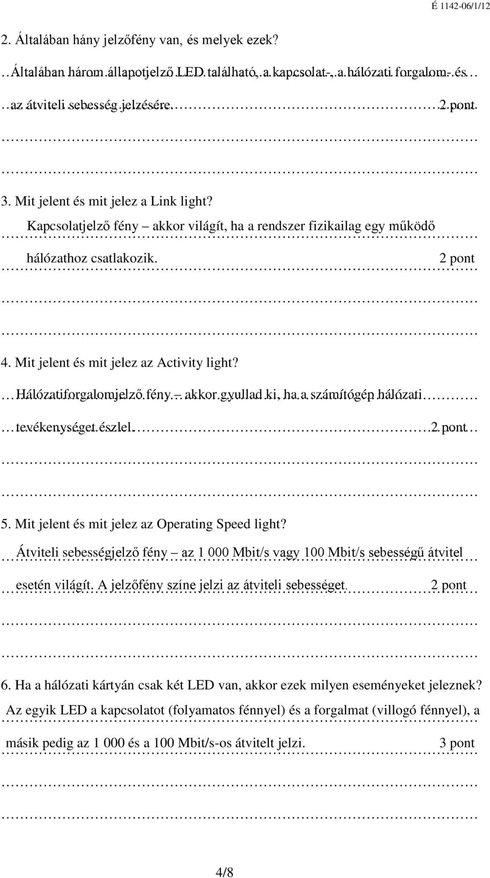 Hálózatiforgalomjelző fény akkor gyullad ki, ha a számítógép hálózati tevékenységet észlel. 5. Mit jelent és mit jelez az Operating Speed light?