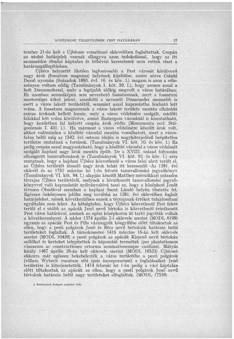 Újbécs helyzetét illetően legfontosabb a Pest városát körülvevő nagy árok (fossatum magnum) helyének kijelölése, amire nézve Csánki Dezső nyomán (Századok 18