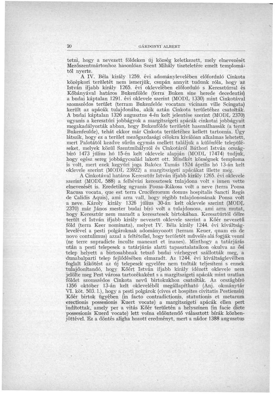 évi oklevelében előforduló s Keresztúrral és Kőbányával határos Bukenfölde (terra Buken sine herede decedentis) a budai káptalan 1291.