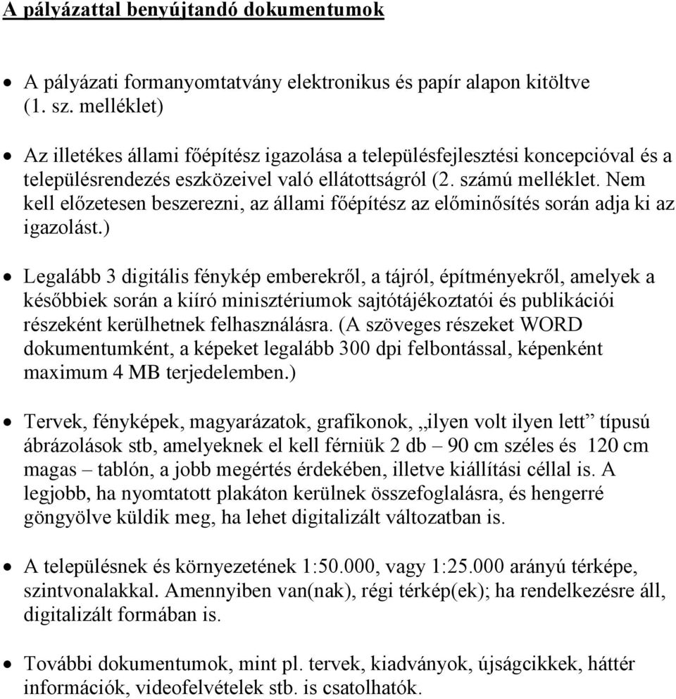 Nem kell előzetesen beszerezni, az állami főépítész az előminősítés során adja ki az igazolást.