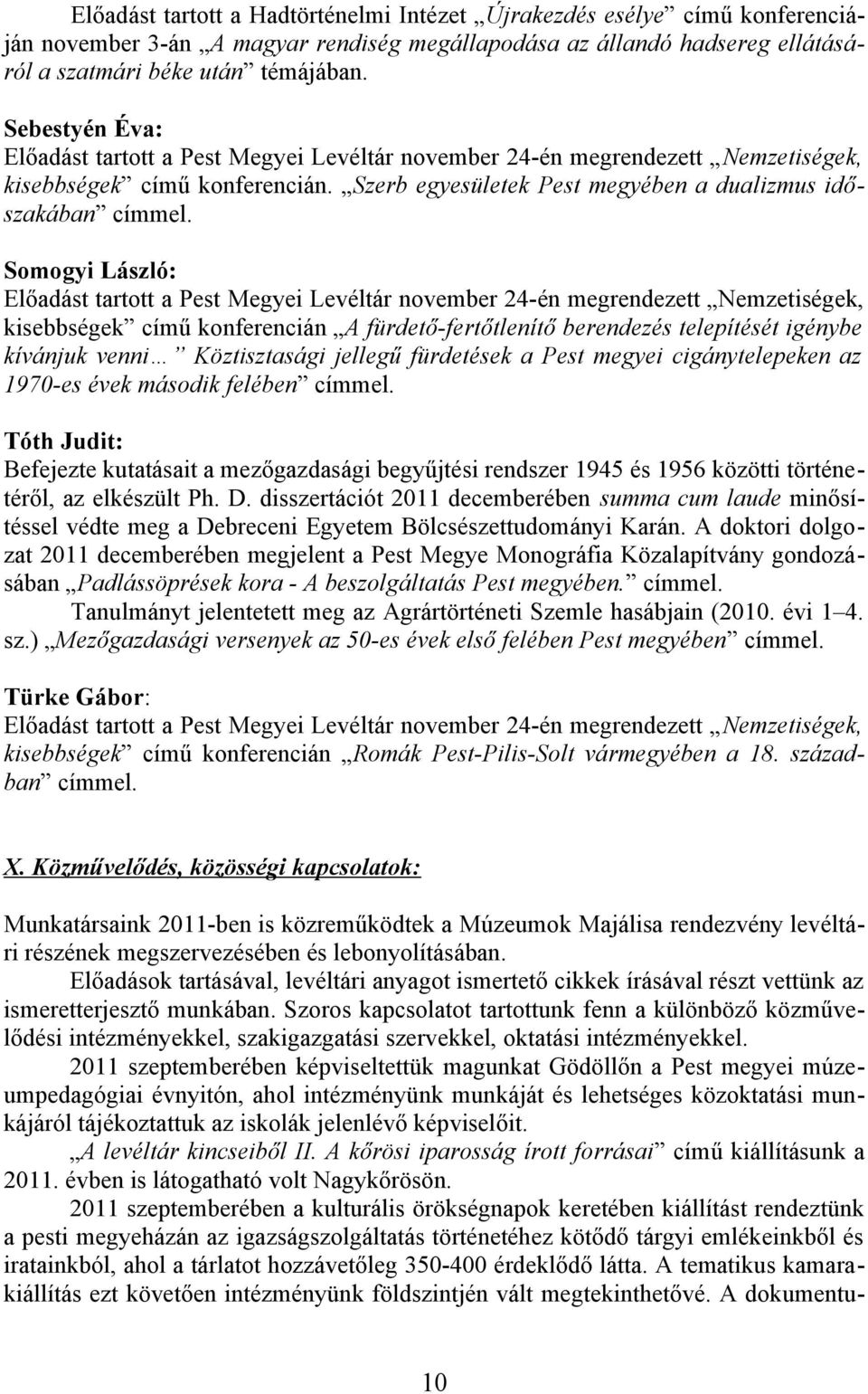 Somogyi László: Előadást tartott a Pest Megyei Levéltár november 24-én megrendezett Nemzetiségek, kisebbségek című konferencián A fürdető-fertőtlenítő berendezés telepítését igénybe kívánjuk venni