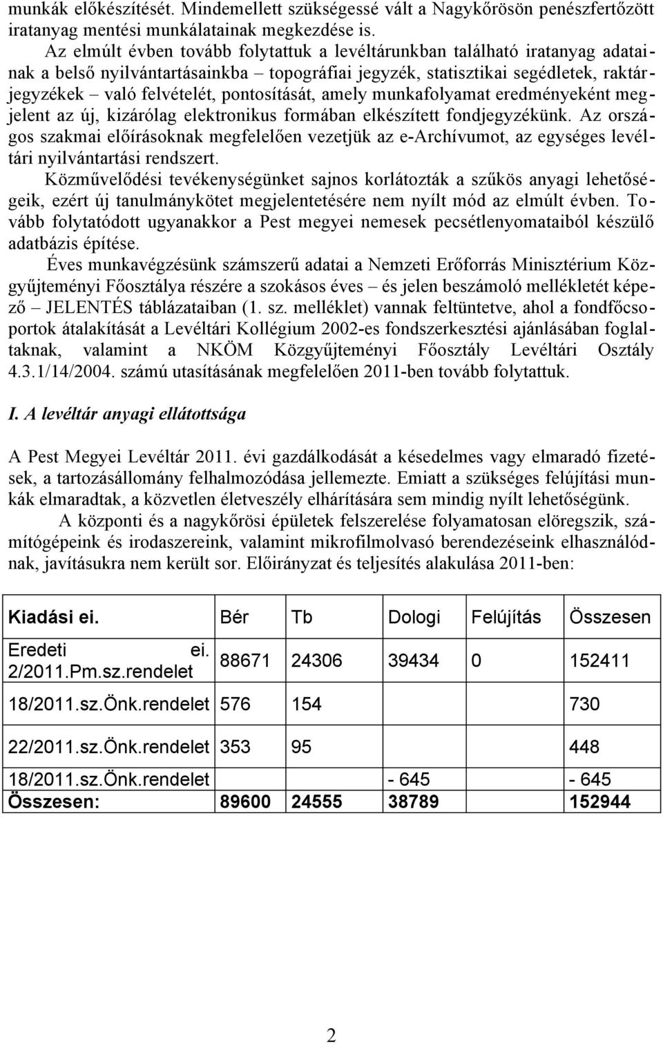 pontosítását, amely munkafolyamat eredményeként megjelent az új, kizárólag elektronikus formában elkészített fondjegyzékünk.