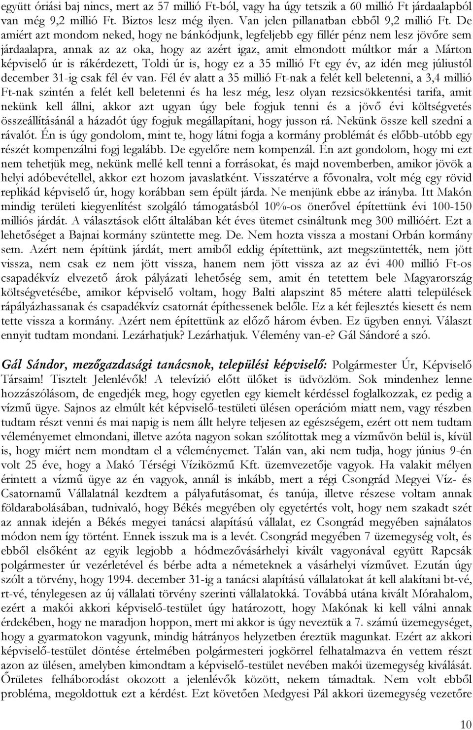 rákérdezett, Toldi úr is, hogy ez a 35 millió Ft egy év, az idén meg júliustól december 31-ig csak fél év van.