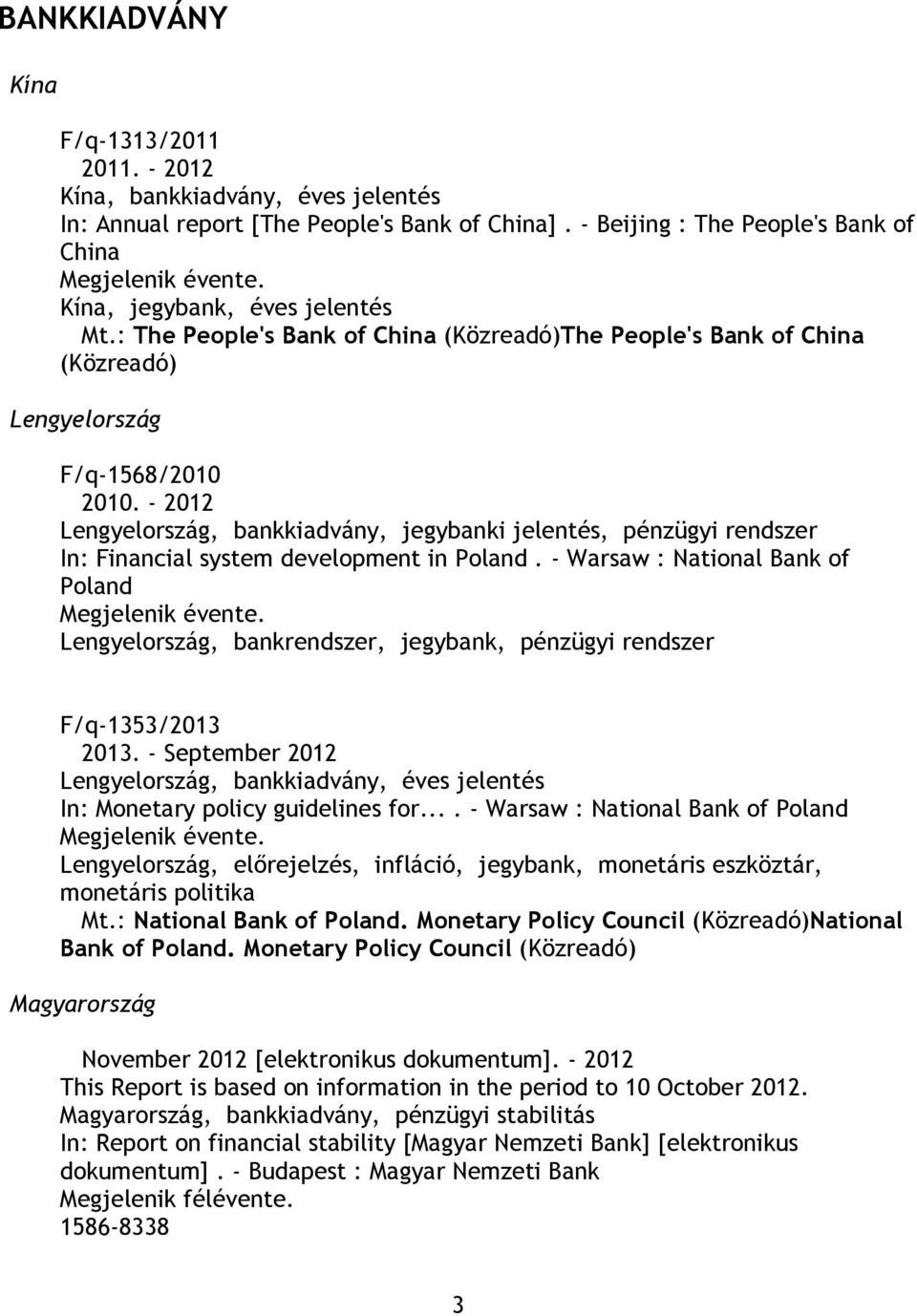 - 2012 Lengyelország, bankkiadvány, jegybanki jelentés, pénzügyi rendszer In: Financial system development in Poland.