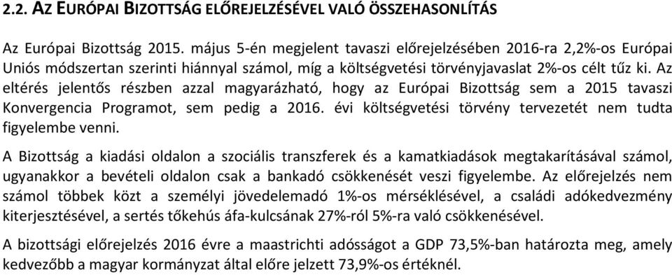 Az eltérés jelentős részben azzal magyarázható, hogy az Európai Bizottság sem a 2015 tavaszi Konvergencia Programot, sem pedig a 2016. évi költségvetési törvény tervezetét nem tudta figyelembe venni.