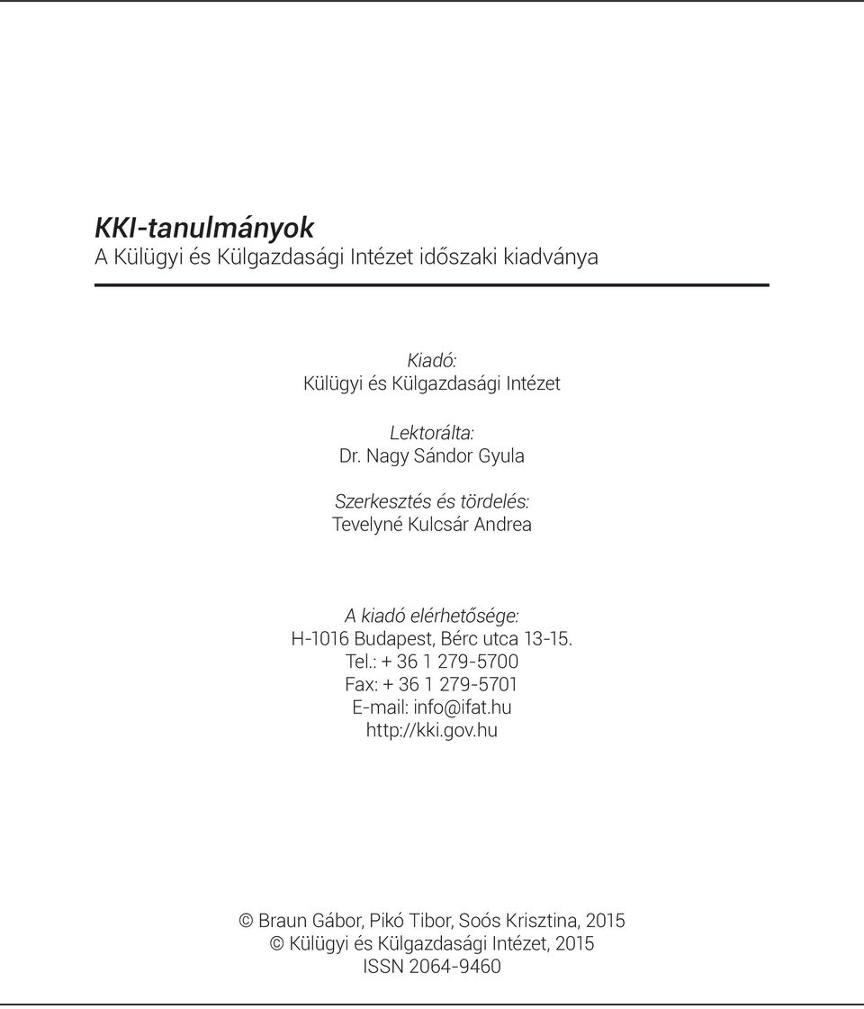 Nagy Sándor Gyula Szerkesztés és tördelés: Tevelyné Kulcsár Andrea A kiadó elérhetősége: H-1016 Budapest,