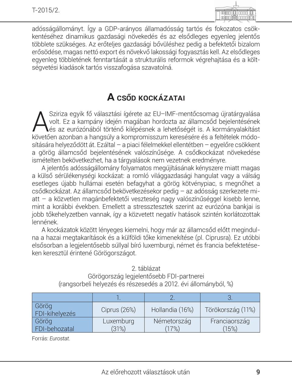 Az elsődleges egyenleg többletének fenntartását a strukturális reformok végrehajtása és a költségvetési kiadások tartós visszafogása szavatolná.