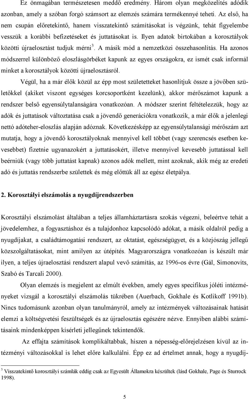 Ilyen adatok birtokában a korosztályok közötti újraelosztást tudjuk mérni 3. A másik mód a nemzetközi összehasonlítás.