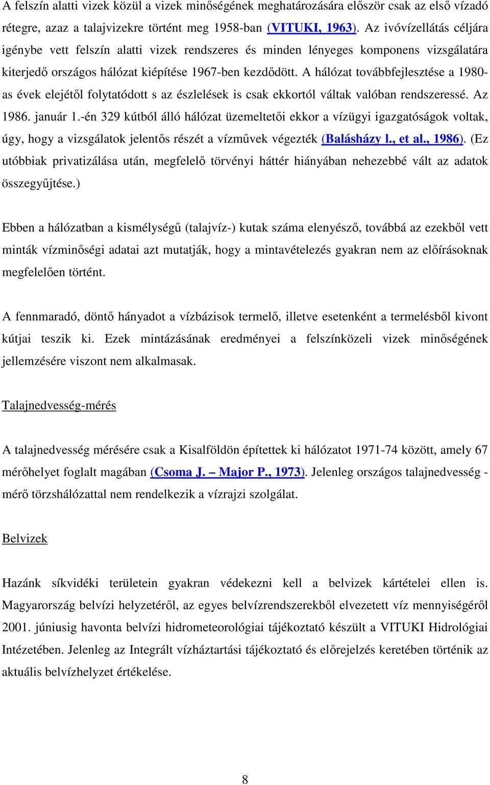 A hálózat továbbfejlesztése a 1980- as évek elejétl folytatódott s az észlelések is csak ekkortól váltak valóban rendszeressé. Az 1986. január 1.