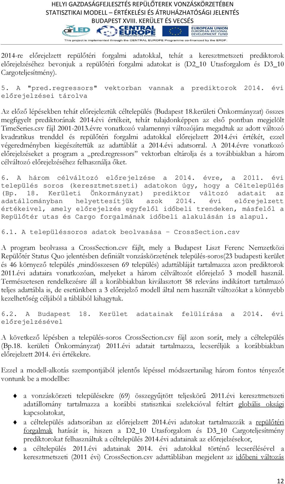 kerületi Önkormányzat) összes megfigyelt prediktorának 2014.évi értékeit, tehát tulajdonképpen az első pontban megjelölt TimeSeries.csv fájl 2001-2013.