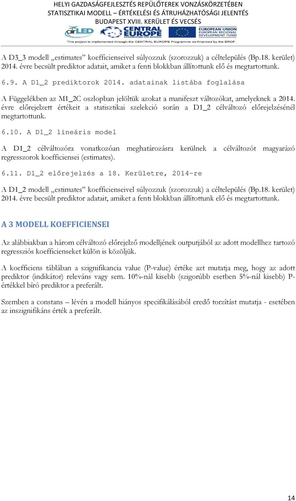 évre előrejelzett értékeit a statisztikai szelekció során a D1_2 célváltozó előrejelzésénél megtartottunk. 6.10.